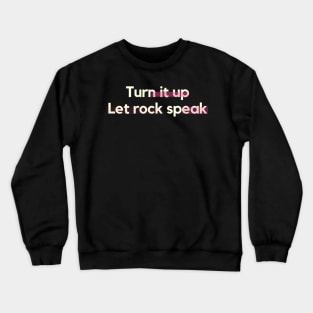Turn it up, let rock speak Crewneck Sweatshirt
